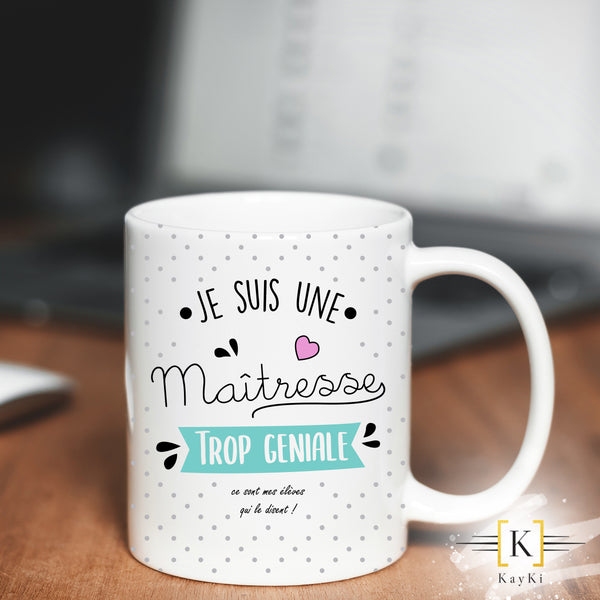 MUG - Je suis une maitresse trop géniale